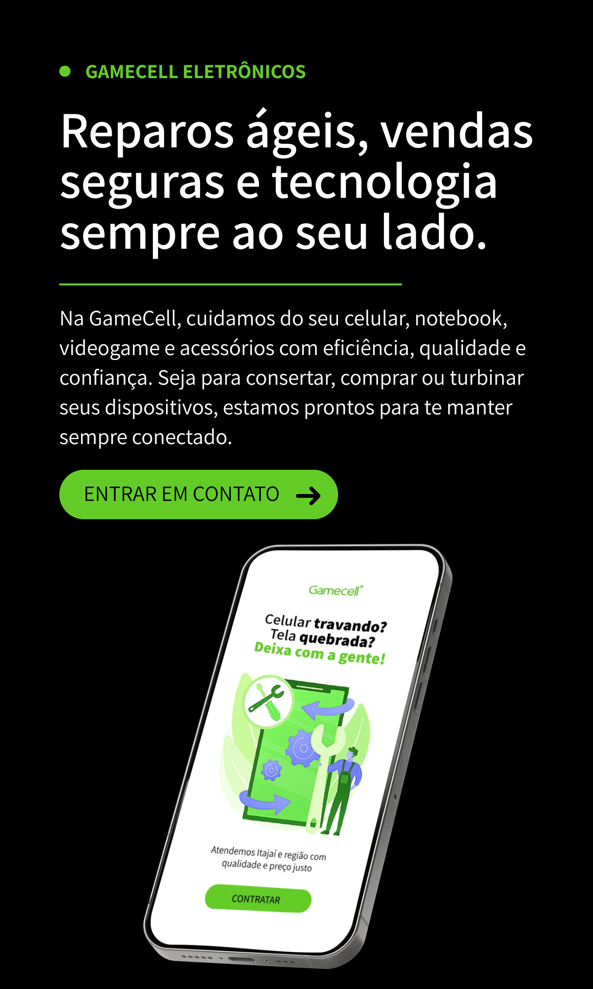 Na GameCell, cuidamos do seu celular, notebook, videogame e acessórios com eficiência, qualidade e confiança. Seja para consertar, comprar ou turbinar seus dispositivos, estamos prontos para te ma
